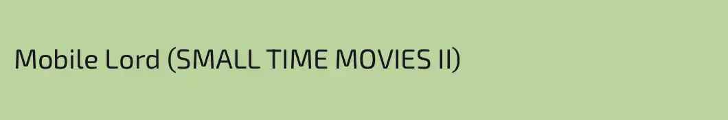 Mobile Lord (SMALL TIME MOVIES II)